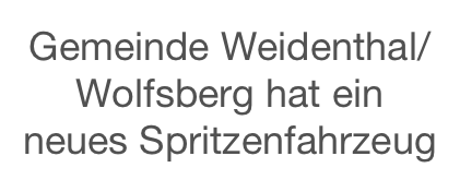 Gemeinde Weidenthal/Wolfsberg hat ein neues Spritzenfahrzeug