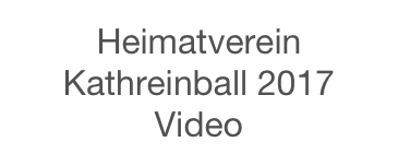 Heimatverein Kathreinball 2017 
Video